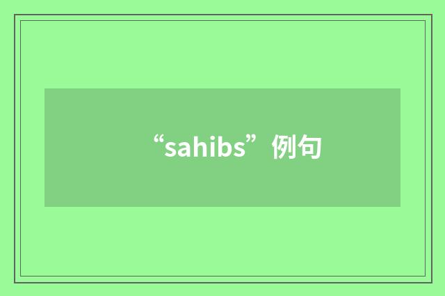 “sahibs”例句