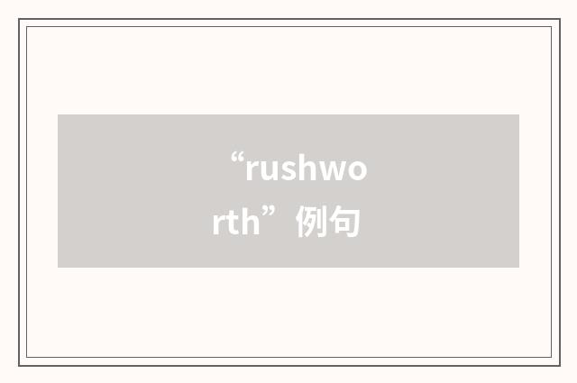 “rushworth”例句