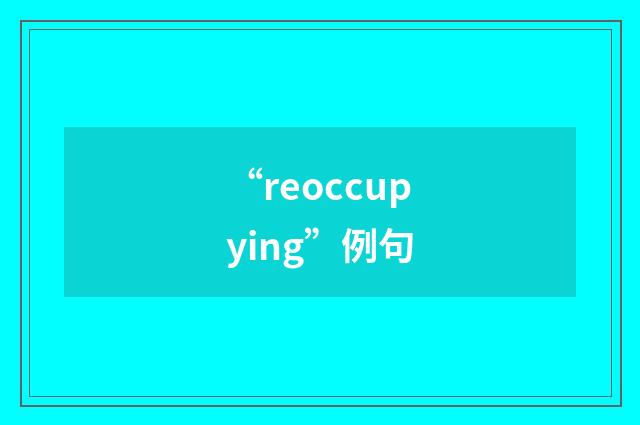 “reoccupying”例句