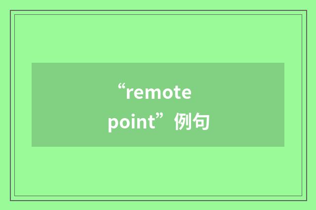 “remote point”例句