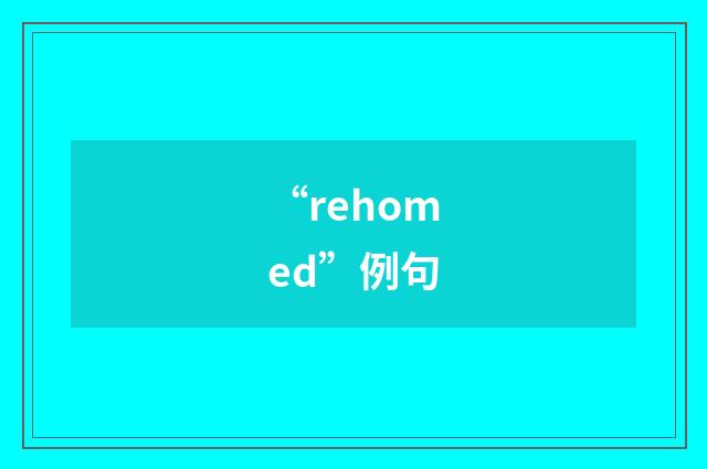 “rehomed”例句
