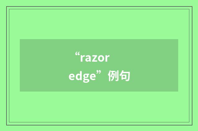 “razor edge”例句