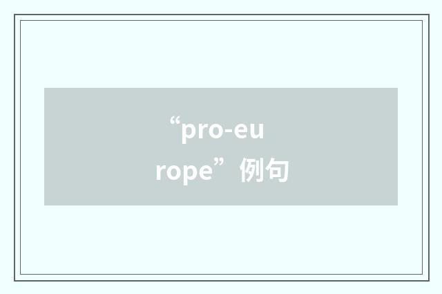 “pro-europe”例句