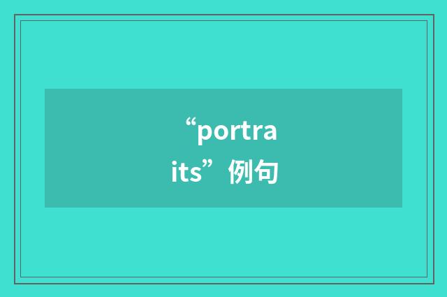 “portraits”例句