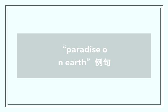 “paradise on earth”例句