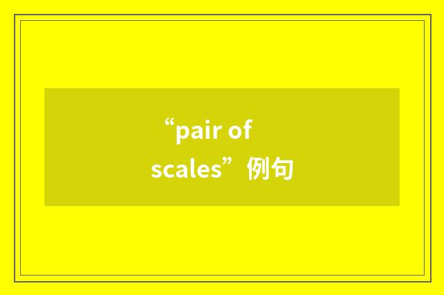 “pair of scales”例句