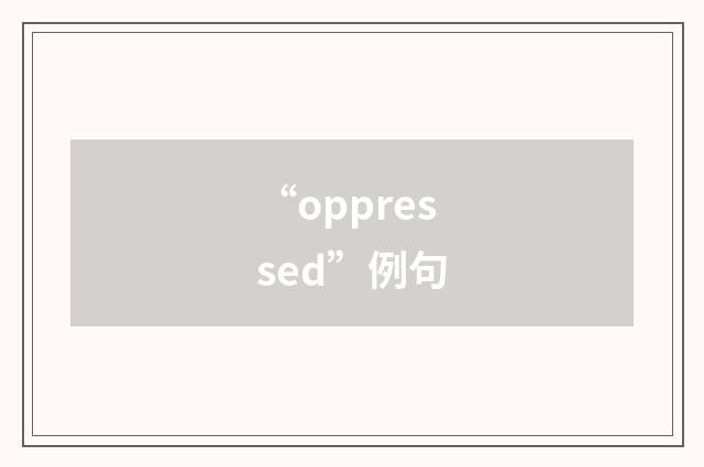 “oppressed”例句