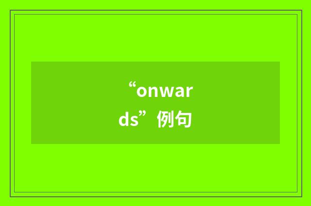 “onwards”例句