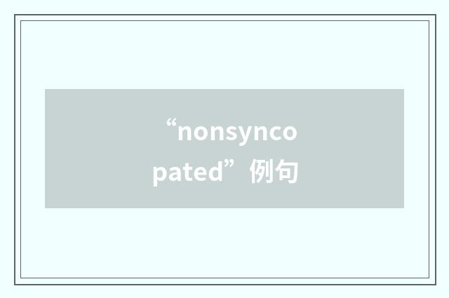 “nonsyncopated”例句