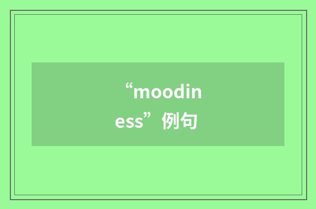“moodiness”例句
