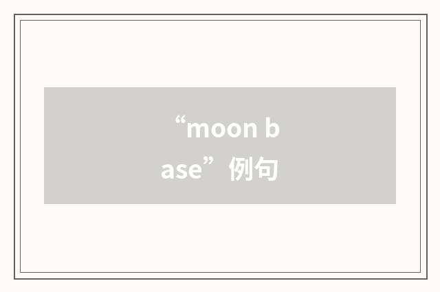 “moon base”例句