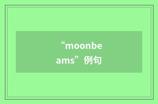 “moonbeams”例句