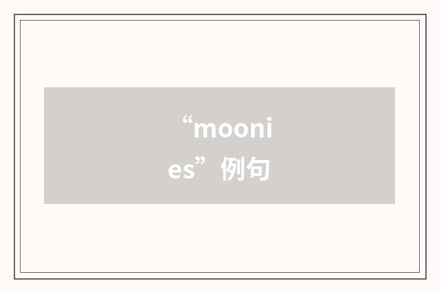 “moonies”例句