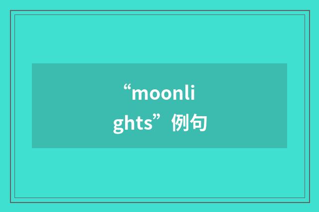 “moonlights”例句