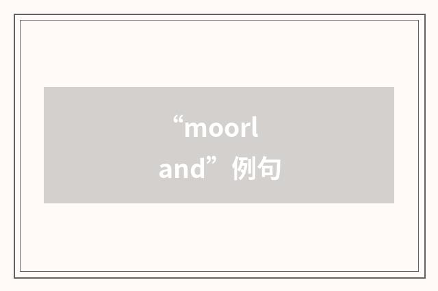 “moorland”例句