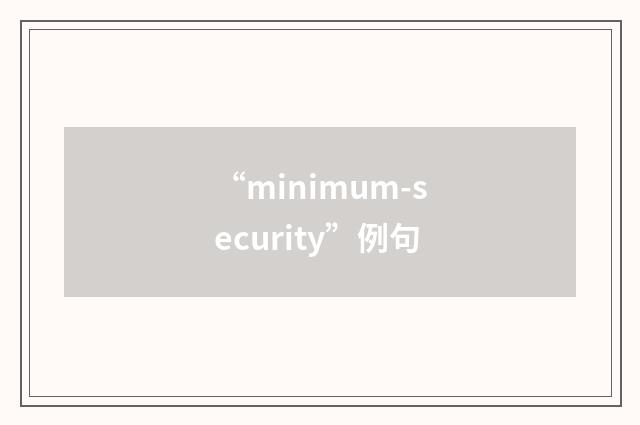 “minimum-security”例句