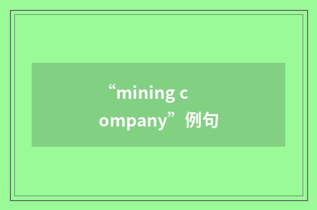 “mining company”例句