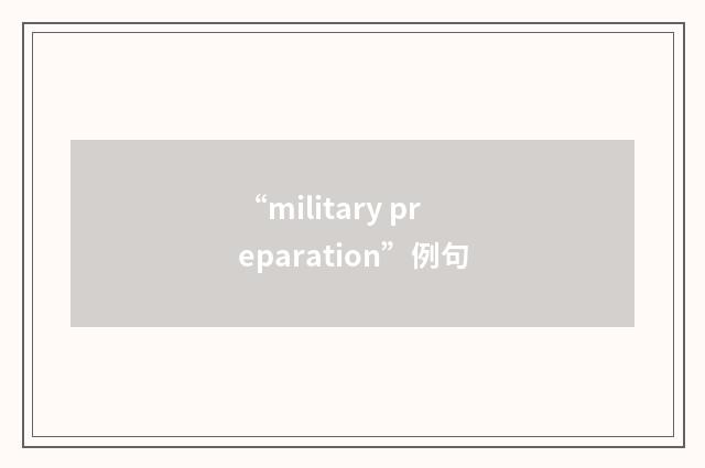 “military preparation”例句