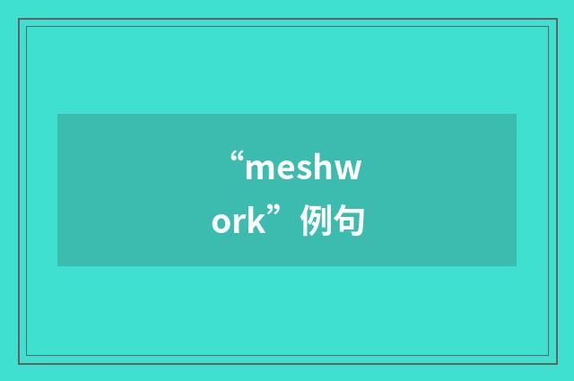 “meshwork”例句