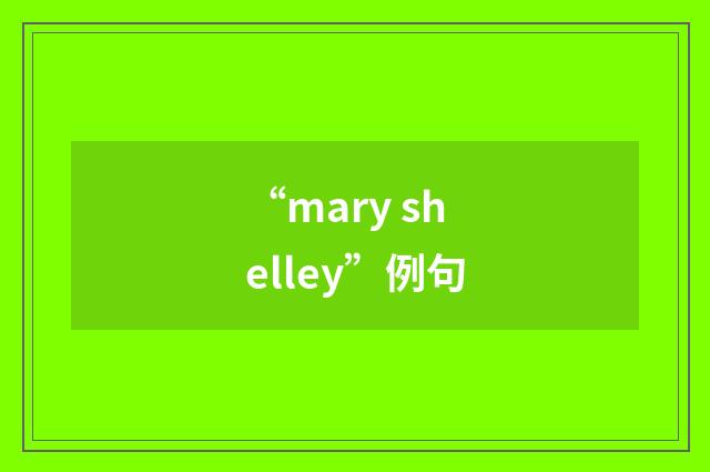 “mary shelley”例句