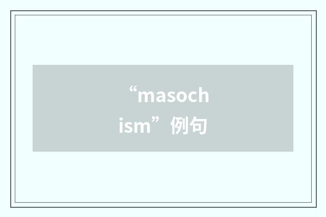 “masochism”例句