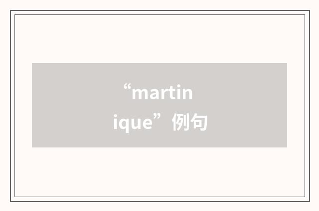 “martinique”例句