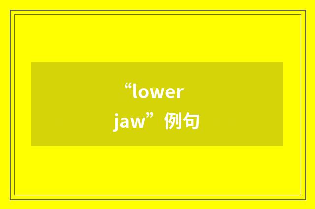 “lower jaw”例句