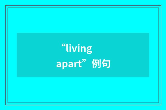 “living apart”例句