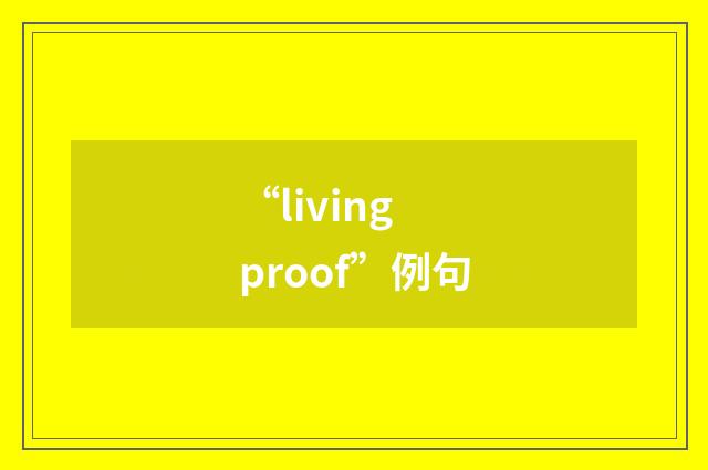 “living proof”例句