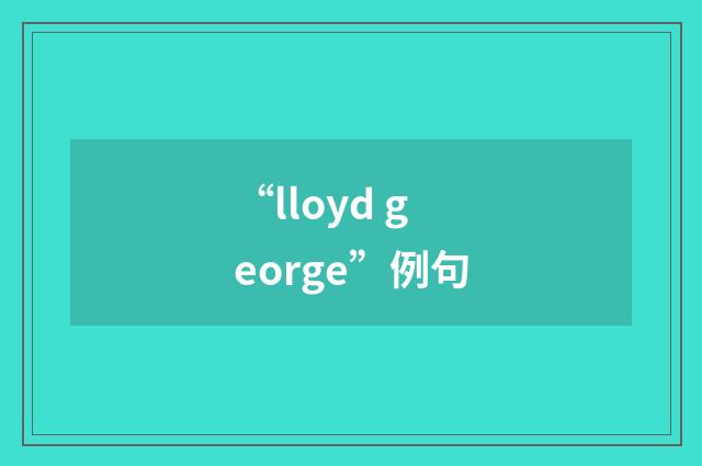“lloyd george”例句