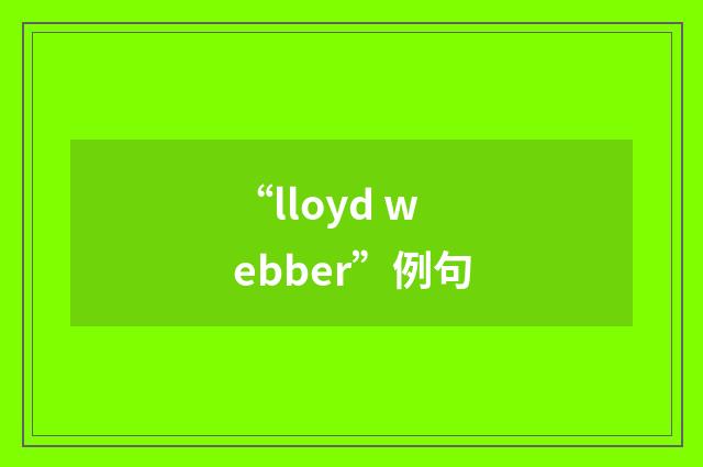 “lloyd webber”例句