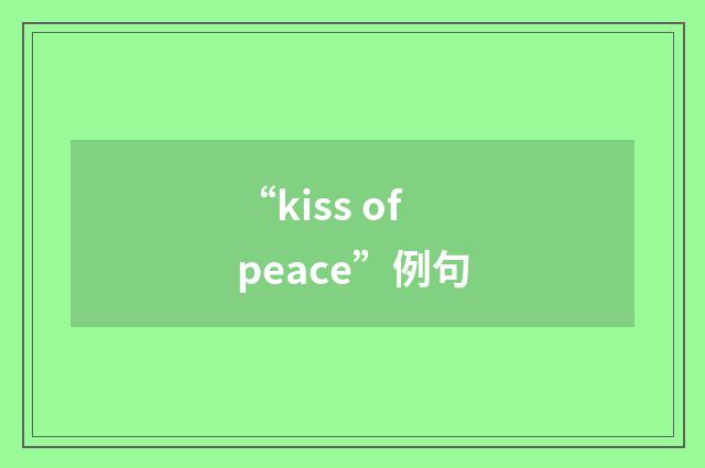 “kiss of peace”例句