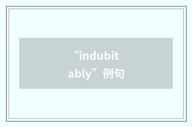 “indubitably”例句