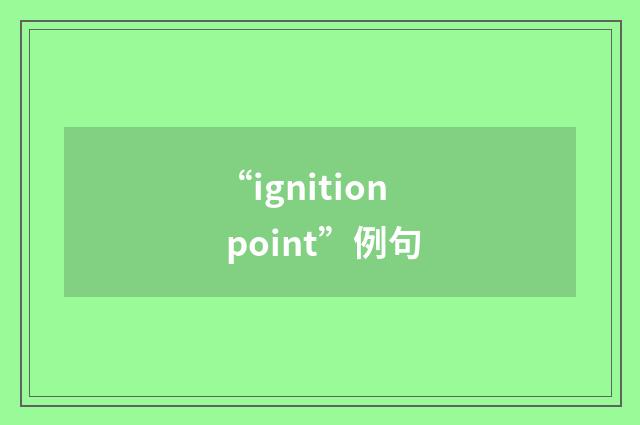 “ignition point”例句