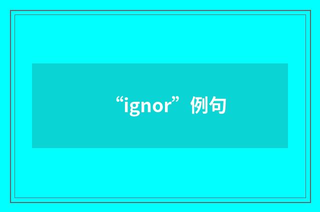 “ignor”例句