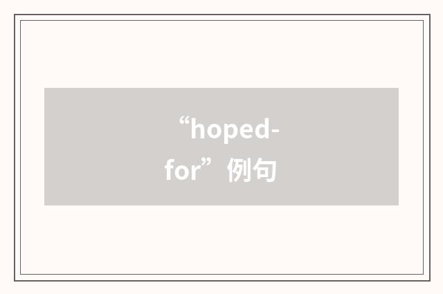 “hoped-for”例句