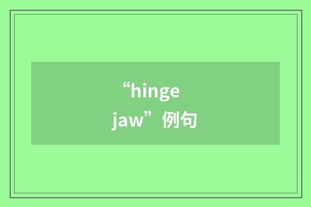 “hinge jaw”例句