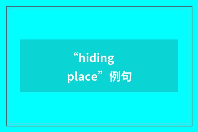 “hiding place”例句