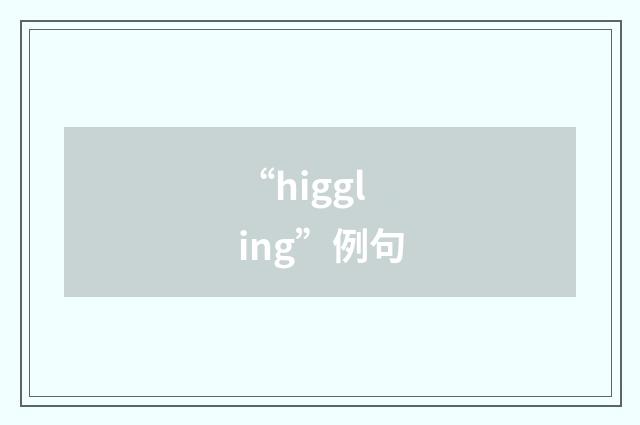 “higgling”例句