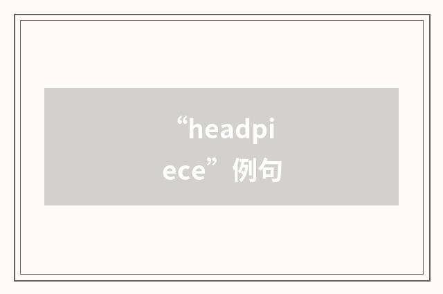“headpiece”例句