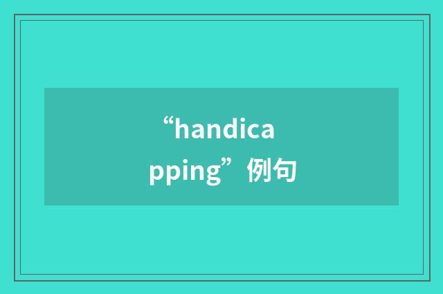 “handicapping”例句