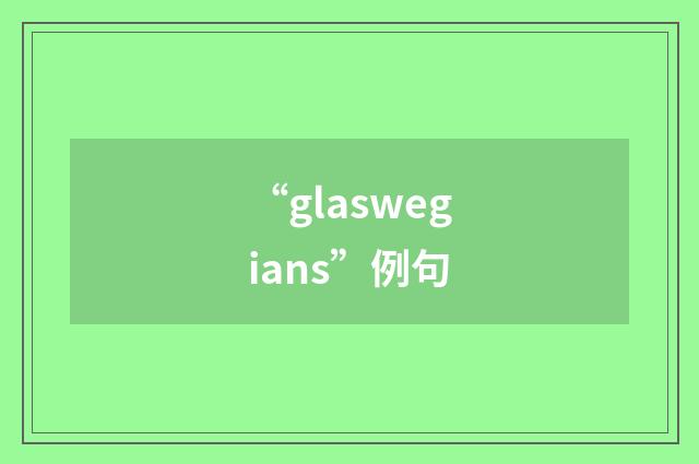 “glaswegians”例句