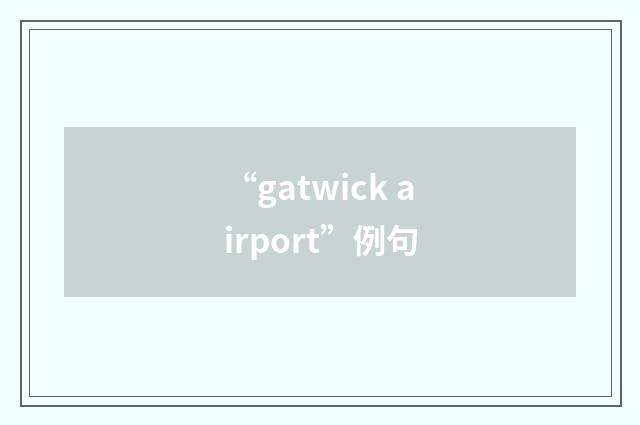 “gatwick airport”例句