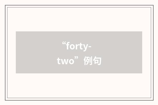 “forty-two”例句