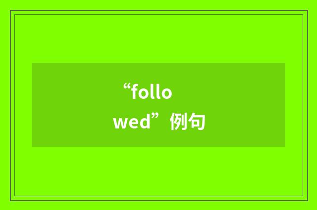 “followed”例句