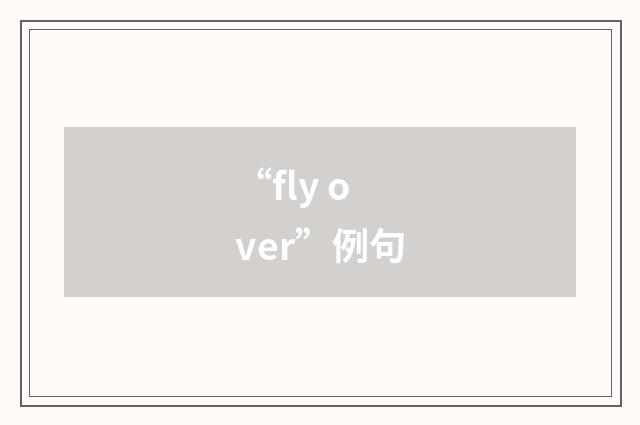 “fly over”例句