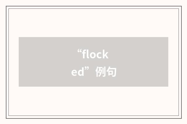 “flocked”例句