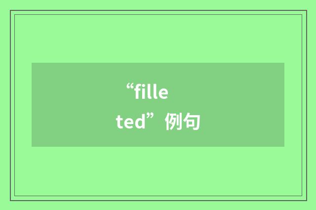 “filleted”例句