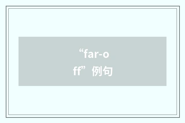 “far-off”例句