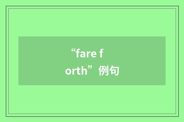 “fare forth”例句